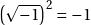 \left( \sqrt{-1} \right)^2 = -1