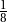 \frac{1}{8}